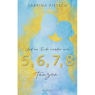 Und am Ende werden wir tanzen, Taschenbuch von Sabrina Pietsch, BoD – Books on Demand, 978-3-7557-8561-3
