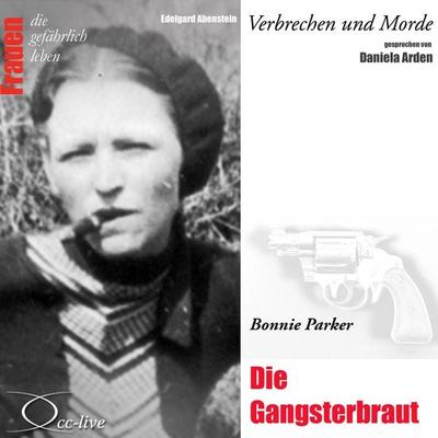 Die Gangsterbraut - Bonnie Parker - Edelgard Abenstein, Audio, 9783956162794