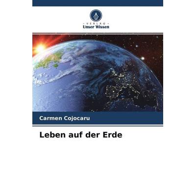 Leben auf der Erde, Taschenbuch von Carmen Cojocaru, Verlag Unser Wissen, 978-620-4-63927-7