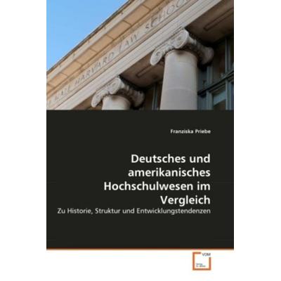 Priebe, F: Deutsches und amerikanisches Hochschulwesen im Ve, Taschenbuch von Franziska Priebe, VDM, 978-3-639-36290-9