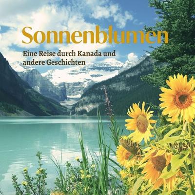 Sonnenblumen - Eine Reise durch Kanada und andere Geschichten - Marion Albrecht, Audio, 4070169632172