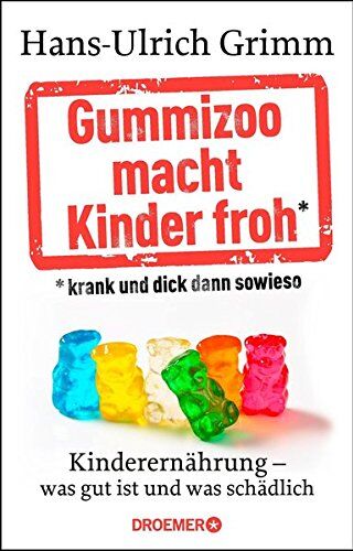 Hans-Ulrich Grimm - Gummizoo macht Kinder froh, krank und dick dann sowieso: Kinderernährung - was gut ist und was schädlich - Preis vom 09.10.2026 07:28:09 h
