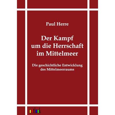 Der Kampf um die Herrschaft im Mittelmeer, Taschenbuch von Paul Herre, Outlook, 978-3-86403-107-6