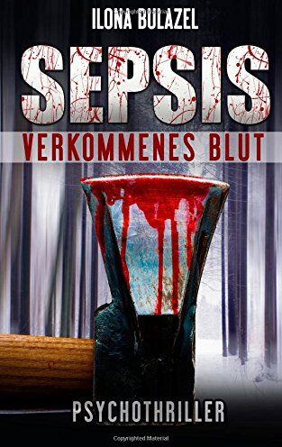 Ilona Bulazel - Sepsis - Verkommenes Blut: (Psychothriller) - Preis vom 09.10.2026 07:28:09 h