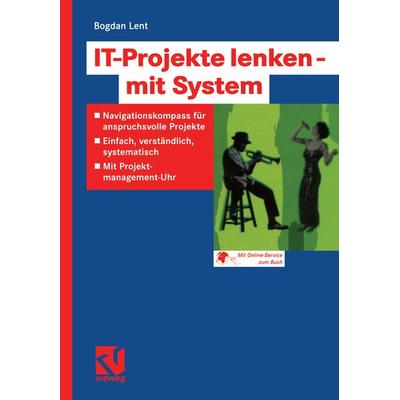 IT-Projekte lenken — mit System, Taschenbuch von Bogdan Lent, Vieweg & Teubner, 978-3-322-90266-5