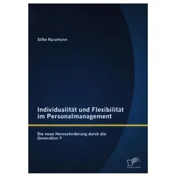 Individualität und Flexibilität im Personalmanagement: Die neue Herausforderung durch die Generat..., Fachbücher von Silke Kurzmann