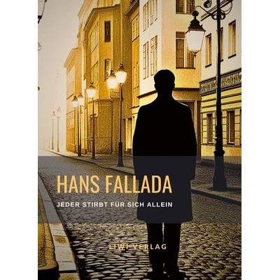 Hans Fallada: Jeder stirbt für sich allein. Neuausgabe der Fassung von 1947, Gebundene Ausgabe von Hans Fallada, Liwi Literatur- Und