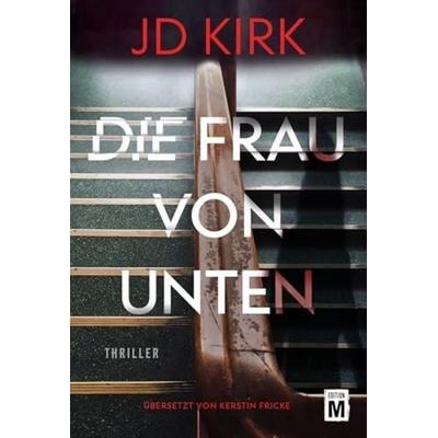 Die Frau von unten, Taschenbuch von JD Kirk, Edition M