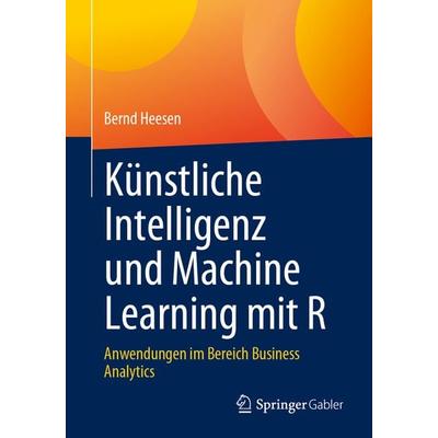 Künstliche Intelligenz und Machine Learning mit R, Taschenbuch von Bernd Heesen, Springer Fachmedien Wiesbaden GmbH, 978-3-658-41575-4