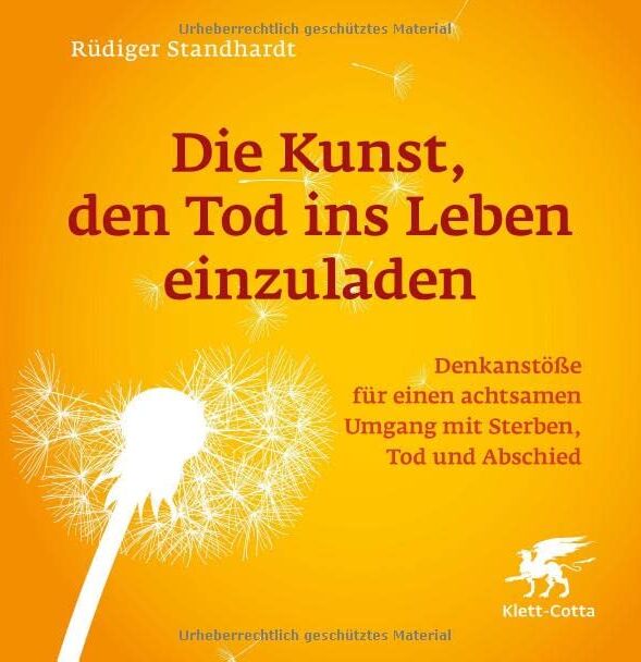 Rüdiger Standhardt - Die Kunst, den Tod ins Leben einzuladen: Denkanstöße für einen achtsamen Umgang mit Sterben, Tod und Abschied - Preis vom 10.10.2026 11:48:34 h