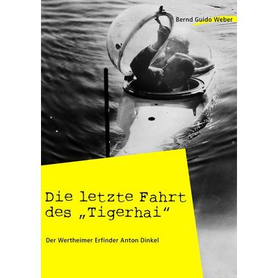 Die letzte Fahrt des 'Tigerhai'; Taschenbuch von Bernd Guido Weber, BoD – Books on Demand, 978-3-8370-8073-5