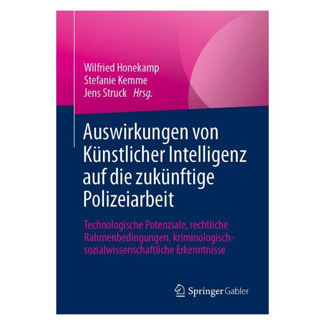 Springer Auswirkungen von Künstlicher Intelligenz auf die zukünftige Polizeiarbeit (Deutsch, Softcover, Jens Struck, Stefanie Kemme, Wilfried Honekamp) (62627027)