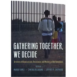 Gathering Together, We Decide, Sachbücher von Cynthia Bejarano, Margo Tamez, Jeffrey P. Shepherd