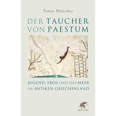 Der Taucher von Paestum, Gebundene Ausgabe von Tonio Hölscher, Klett Cotta, 978-3-608-96480-6