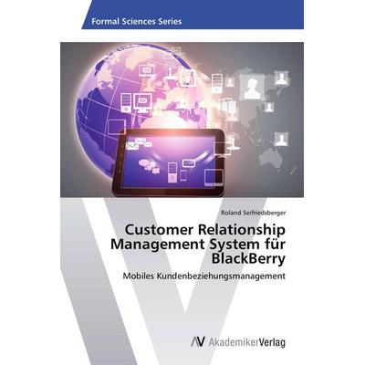Customer Relationship Management System für BlackBerry, Taschenbuch von Roland Seifriedsberger, AV Akademikerverlag, 978-3-639-63186-9