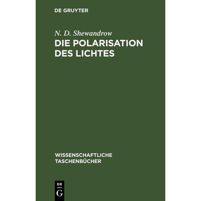 Die Polarisation des Lichtes, Gebundene Ausgabe von N. D. Shewandrow, De Gruyter, 978-3-11-264367-9