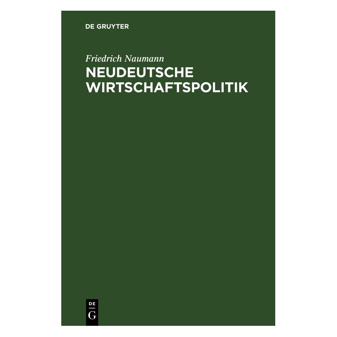 De Gruyter Naumann:Neudeutsche Wirtschaftspolitik (Deutsch, Hardcover, Friedrich Naumann) (67770715)