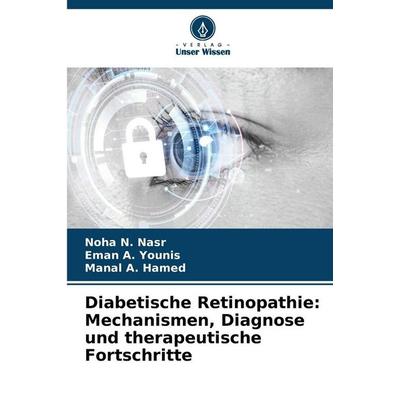 Diabetische Retinopathie: Mechanismen, Diagnose und therapeutische Fortschritte, Taschenbuch von Noha N. Nasr,Eman A. Younis,Manal A. Hamed, Verlag