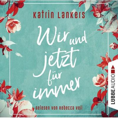 Wir und jetzt für immer - Katrin Lankers, Audio, 9783754005064