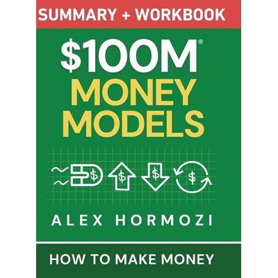 $100M Money Models Summary and Workbook, Gebundene Ausgabe von Alex Hormozi, Acquisition.com, 978-1-963349-76-4