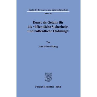 Kunst als Gefahr für die 'öffentliche Sicherheit' und 'öffentliche Ordnung'; Taschenbuch von Jana Helena Röttig, Duncker & Humblot, 978-3-428-19375-2