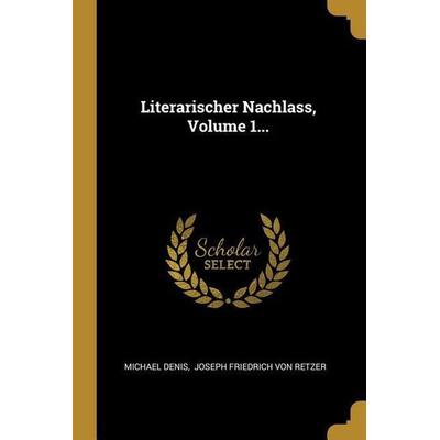 Literarischer Nachlass, Volume 1..., Taschenbuch von Michael Denis, Creative Media Partners, LLC, 978-0-341-20787-0