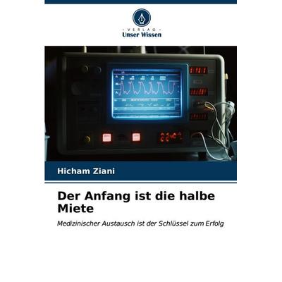 Der Anfang ist die halbe Miete, Taschenbuch von Hicham Ziani, Verlag Unser Wissen, 978-620-6-64861-1