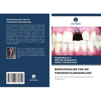 Biomaterialien für die Parodontalbehandlung, Taschenbuch von Sownderya R.,Neetha Bhargava,Nancy Srivastava, Verlag Unser Wissen, 978-620-7-66081-0