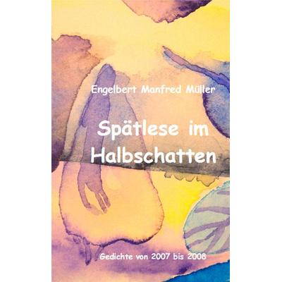 Spätlese im Halbschatten, Taschenbuch von Engelbert Manfred Müller, BoD – Books on Demand, 978-3-7528-1394-4