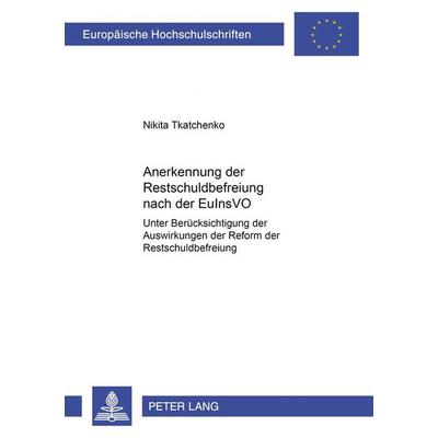 Anerkennung der Restschuldbefreiung nach der EuInsVO, Taschenbuch von , Peter Lang GmbH, Internationaler Verlag der Wissenschaften, 978-3-631-58723-2
