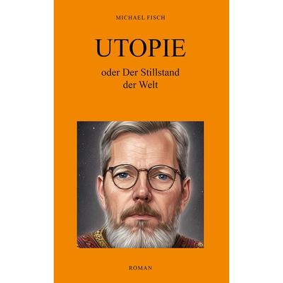 UTOPIE oder Der Stillstand der Welt, Gebundene Ausgabe von Michael Fisch, Shaker, 978-3-9890302-9-9