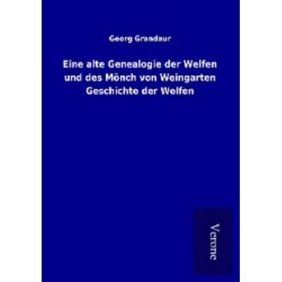 Eine alte Genealogie der Welfen und des Mönch von Weingarten Geschichte der Welfen, Taschenbuch von Georg Grandaur, BoD - Books on Demand