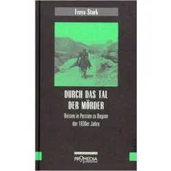 Durch das Tal der Mörder, Sachbücher von Gabriele Habinger, Fortunat Weigel, Freya Stark