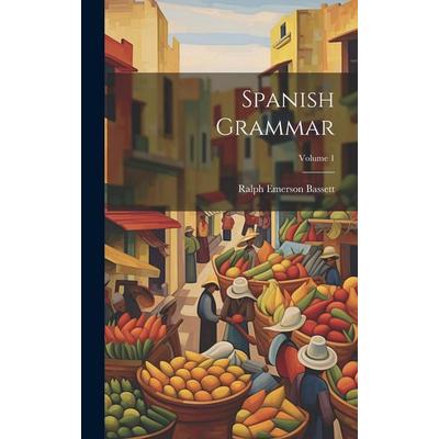 Spanish Grammar; Volume 1, Gebundene Ausgabe von Ralph Emerson Bassett, Creative Media Partners, LLC, 978-1-02-038187-4