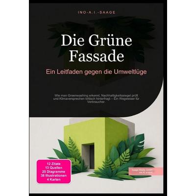 Die Grüne Fassade: Ein Leitfaden gegen die Umweltlüge, Taschenbuch von Ino A.I. Saage, Epubli, 978-3-565-53035-9