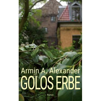 Golos Erbe, Taschenbuch von Armin A. Alexander, BoD – Books on Demand, 978-3-7519-5788-5