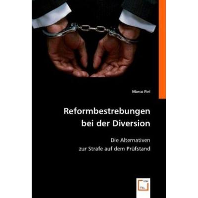 Fiel, M: Reformbestrebungen bei der Diversion, Taschenbuch von Marco Fiel, VDM, 978-3-8364-9050-4