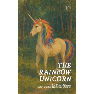 The Rainbow Unicorn And Other Bilingual Italian-English Stories for Children, Taschenbuch von Pomme Bilingual, Pomme Bilingual