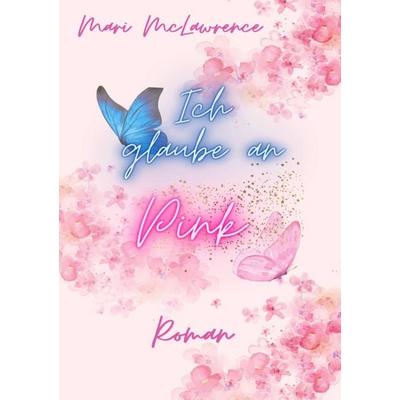 Ich glaube an Pink, Taschenbuch von Mari McLawrence, Epubli, 978-3-8190-5700-7