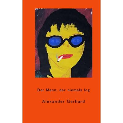 Der Mann, der niemals log, Taschenbuch von Alexander Gerhard, Tredition, 978-3-347-28769-3