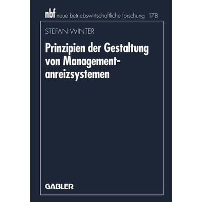 Prinzipien der Gestaltung von Managementanreizsystemen, Taschenbuch von Stefan Winter, Betriebswirtschaftlicher Verlag Gabler, 978-3-409-13277-0