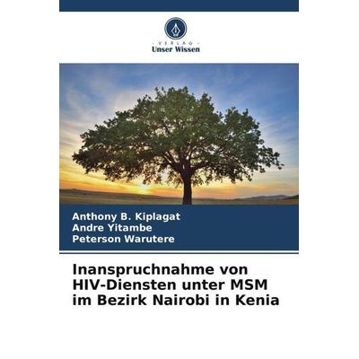 Inanspruchnahme von HIV-Diensten unter MSM im Bezirk Nairobi in Kenia, Taschenbuch von Anthony B. Kiplagat,Andre Yitambe,Peterson Warutere, Verlag