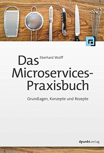 Eberhard Wolff - Das Microservices-Praxisbuch: Grundlagen, Konzepte und Rezepte - Preis vom 09.10.2026 07:28:09 h