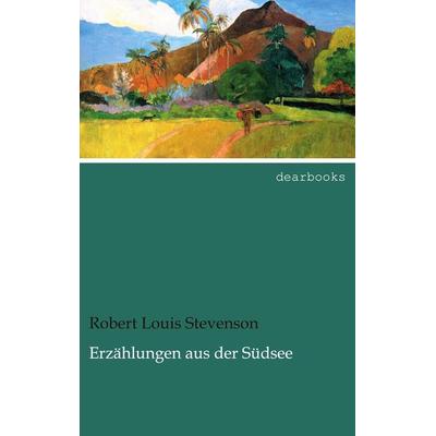 Erzählungen aus der Südsee, Taschenbuch von Robert Louis Stevenson, Dearbooks, 978-3-95455-540-6