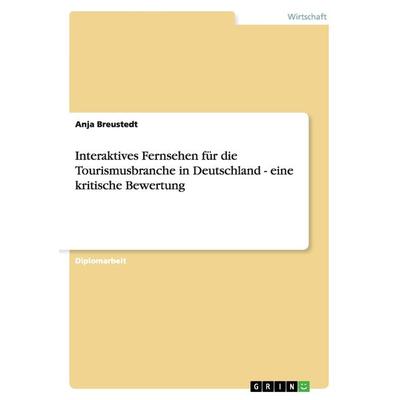 Interaktives Fernsehen für die Tourismusbranche in Deutschland - eine kritische Bewertung, Taschenbuch von Anja Breustedt, GRIN, 978-3-638-72300-8