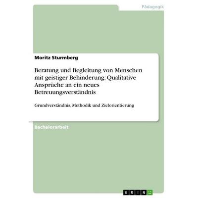 Beratung und Begleitung von Menschen mit geistiger Behinderung: Qualitative Ansprüche an ein neues Betreuungsverständnis, Taschenbuch von Moritz