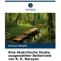 Eine ökokritische Studie ausgewählter Belletristik von R. K. Narayan, Fachbücher von Srinivas Noojilla