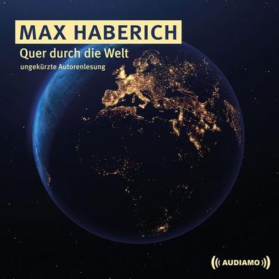 Quer durch die Welt - Max Haberich, Audio, 9783903178496