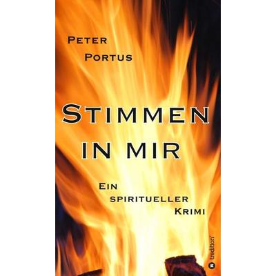 Stimmen in mir - Ein spiritueller Krimi, Gebundene Ausgabe von Peter Portus, Tredition, 978-3-7482-8954-8