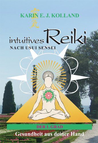 Karin E. J. Kolland - intuitives Reiki nach Usui Sensei der 1. Grad: Gesundheit aus deiner Hand - Preis vom 09.10.2026 07:28:09 h